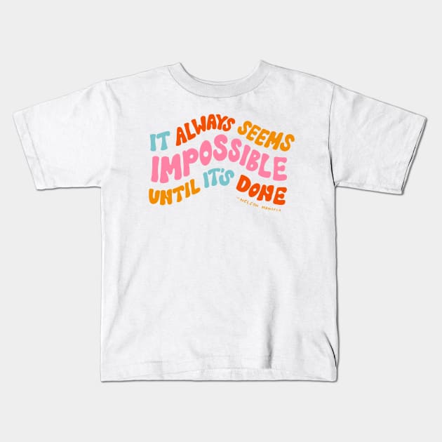 It Always Seems Impossible Until It's Done by Oh So Graceful Kids T-Shirt by Oh So Graceful